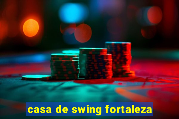 casa de swing fortaleza